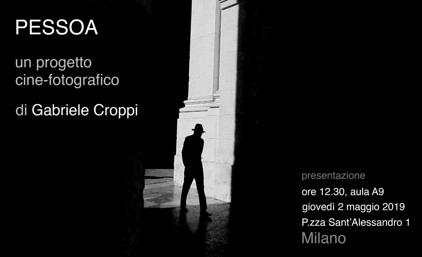 Cattedra António Lobo Antunes Presentazione Pessoa, un progetto cine-fotografico di Gabriele Croppi Giovedi 2 Maggio 2019 ore 12.30, Aula A9 (P.zza S. Alessandro, 1) Milano